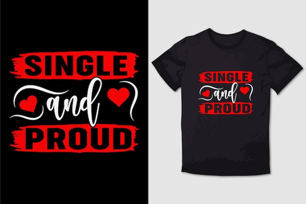 VALENTINE TSHIRT SINGLE AND PROUD