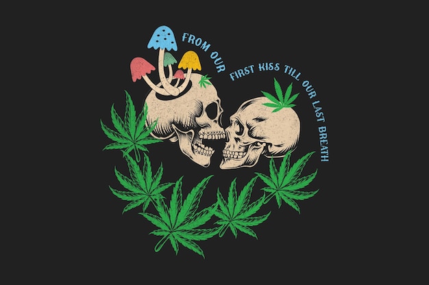 Van Onze Eerste Kus Tot Onze Laatste Adem Schedel Cannabis Paddestoel Vector T-shirt