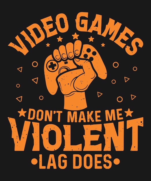 Van videogames word ik niet gewelddadig, vertraging doet het ontwerpen van gaming-t-shirts