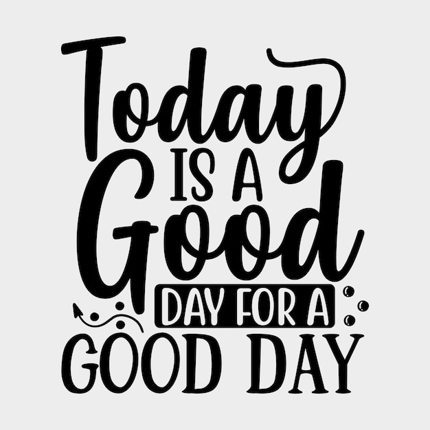 Vandaag is een goede dag voor een goede dag