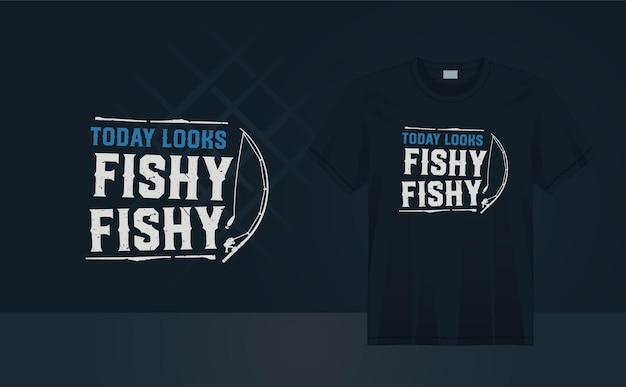 Vandaag ziet er Fishy Fishy - vissen Tshirt ontwerp - vissen vintage grunge t-shirt design - visser