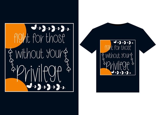 Vecht voor mensen zonder jouw privilege illustraties voor drukklaar T-Shirts ontwerp