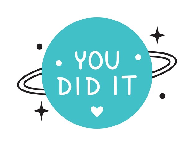 Vector achievement sticker with you did it text inspiration illustration with planet and trendy phrase trendy sticker for planner with you did it message