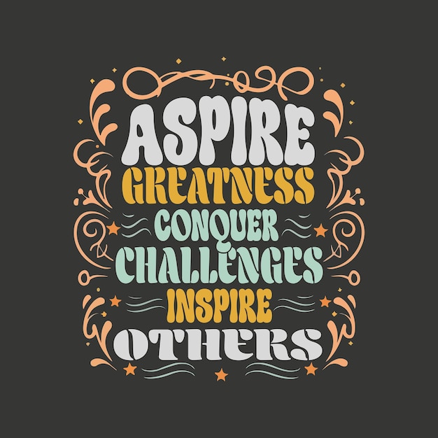 Vector ASPIRE GREATNESS CONQUER CHALLENGES INSPIRE OTHERS lettering positief citaat