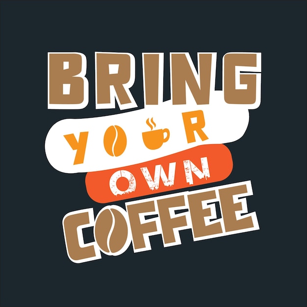 Vector bring your own coffee lettering typography t shirt design