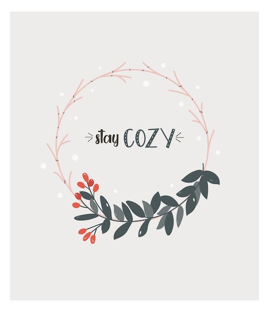 Vector composition with decorative wreath with leaves and berries text stay cozy
