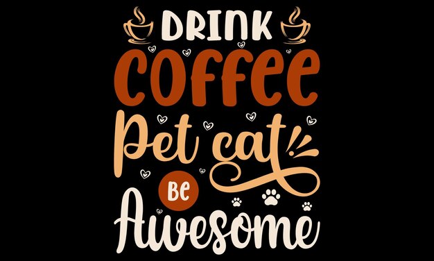 ベクター 'drink coffee pet cat awesome' タイポグラフィ コーヒー tシャツ デザイン ペット 猫 コーヒー デザイン