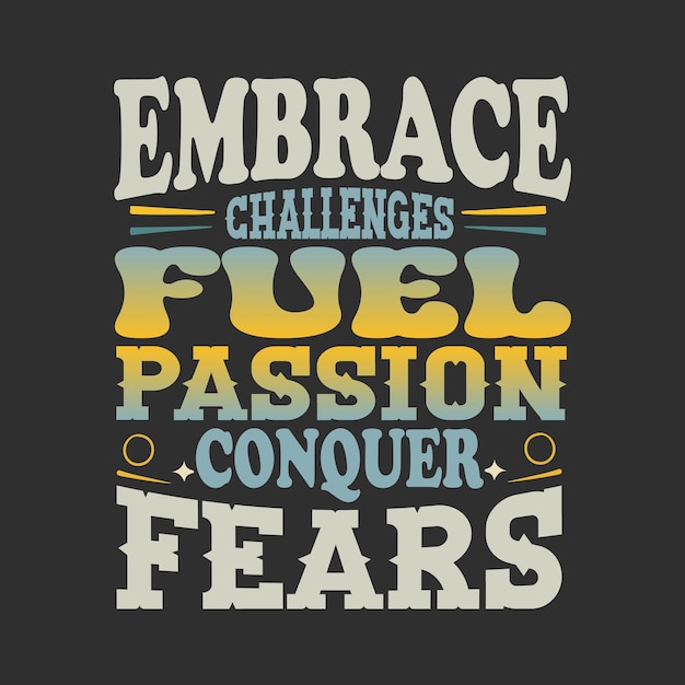 Vector Embrace challenges fuel passion conquer fears lettering positive quote