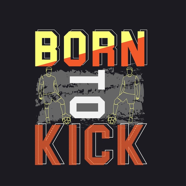 Vector geboren om kick t-shirt ontwerp