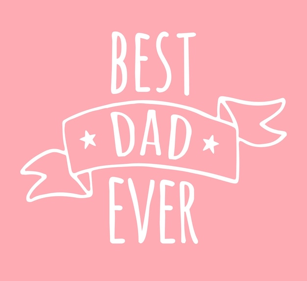 Vector hand drawn doodle best dad ever lettering