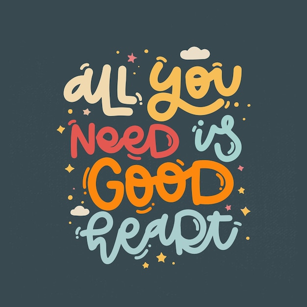 Vector handdrawn illustration Lettering phrases All you need is good heart Idea for poster postcard Inspirational quote