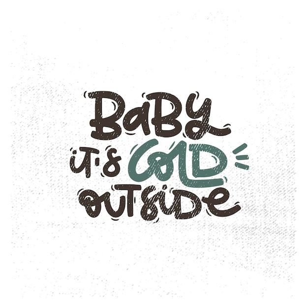 Vector handdrawn illustration Lettering phrases Baby it s cold outside badge calligraphy