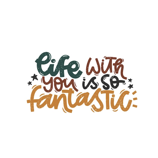 Vector handdrawn illustration Lettering phrases Life with you is so fantastic Idea for poster postcard Inspirational quote