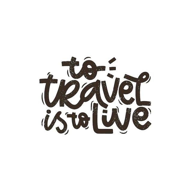 Vector handdrawn illustration Lettering phrases To travel is to live Idea for poster postcard