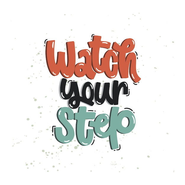 Vector vector handdrawn illustration lettering phrases watch your step warning phrase poster