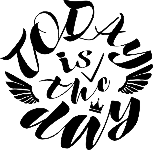 Vector vector handwritten lettering of today is the day in black