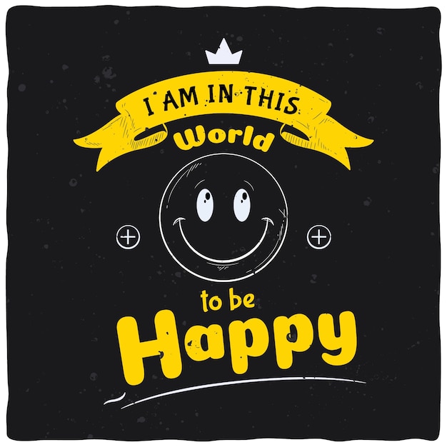 Вектор Векторный счастливый плакат я нахожусь в этом мире, чтобы быть счастливым.