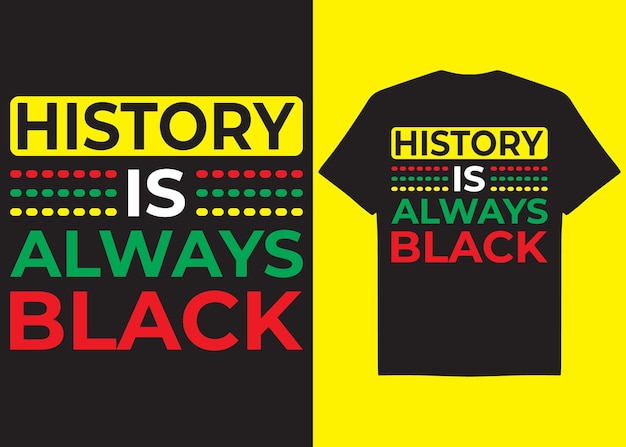 Vector vector history is always black typography tshirt design