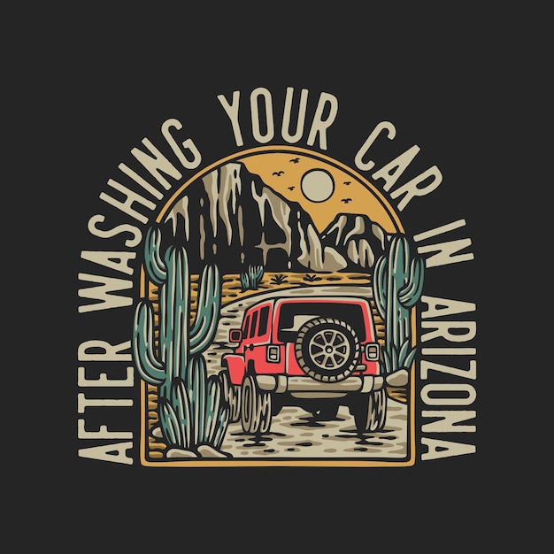 Vector vector illustration after washing your car in arizona for t shirt design