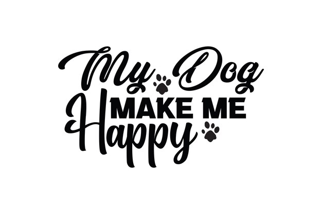 A vector illustration of a dog saying my dog make me happy.