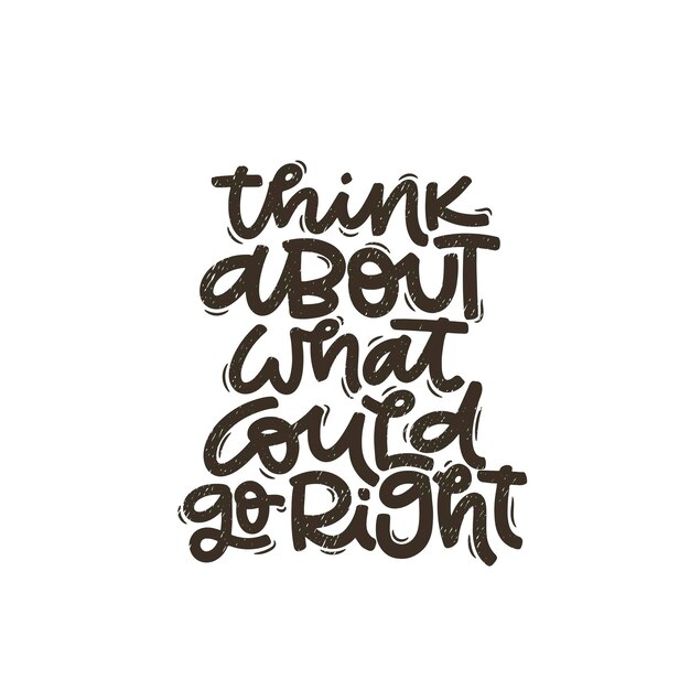 Vector illustration Lettering phrases Think about what could go right Idea for poster postcard