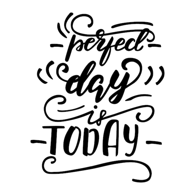 Vector illustration with lettering perfect day is today