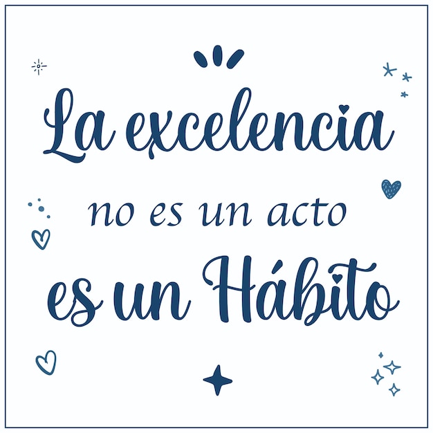 Vector inspirational quote in spanish Excellence is not an act but a Habit