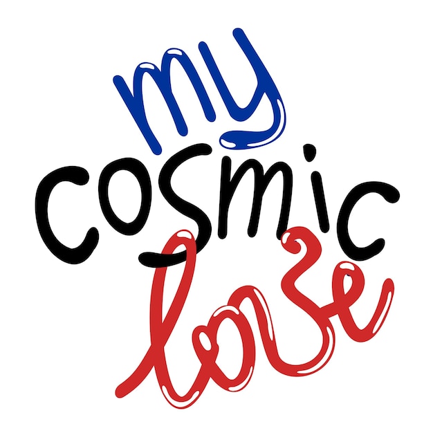 Vector isolated lettering. My cosmic love in blue, black and red. Slogan.