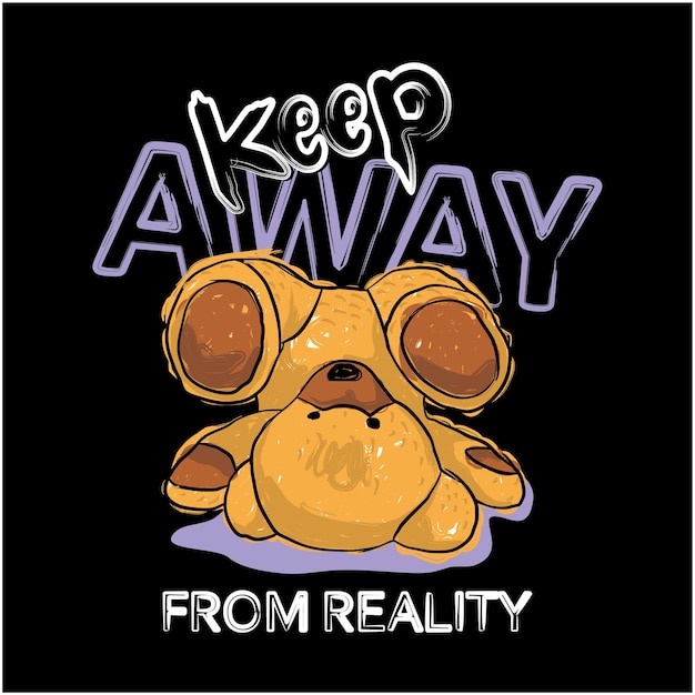 Vector keep away from reality typography tshirt design