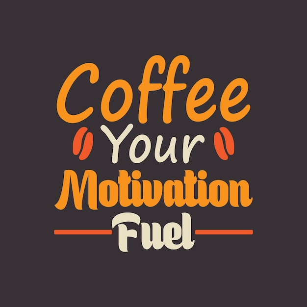Vector vector koffie uw motivatie brandstof lettering koffie citaat illustratie