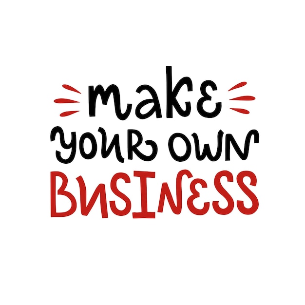 Векторная надпись Иллюстрация Сделай свой собственный бизнес Буквы каракули изолированы на белом фоне Концепция самозанятой внештатной работы Вдохновение для стартап-бизнес-идей