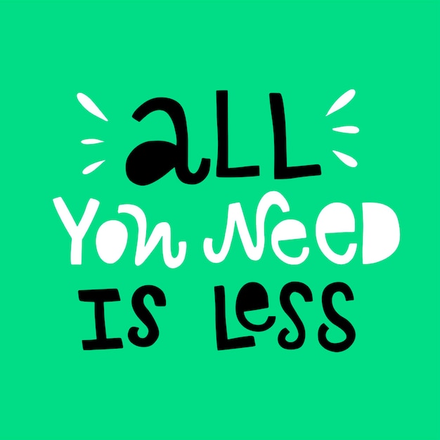 Лозунг векторной надписи «все, что вам нужно, это меньше на зеленом фоне»