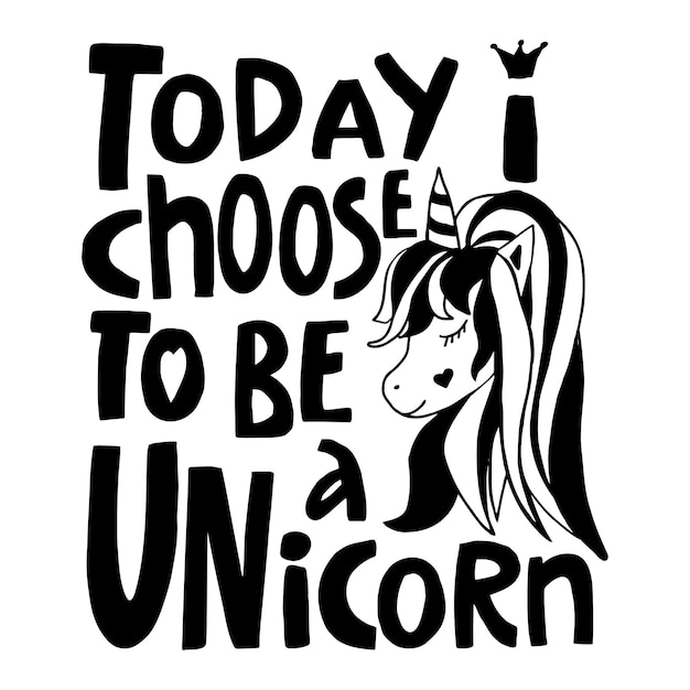 Vector lettering with the inscription Today I choose to be a unicorn