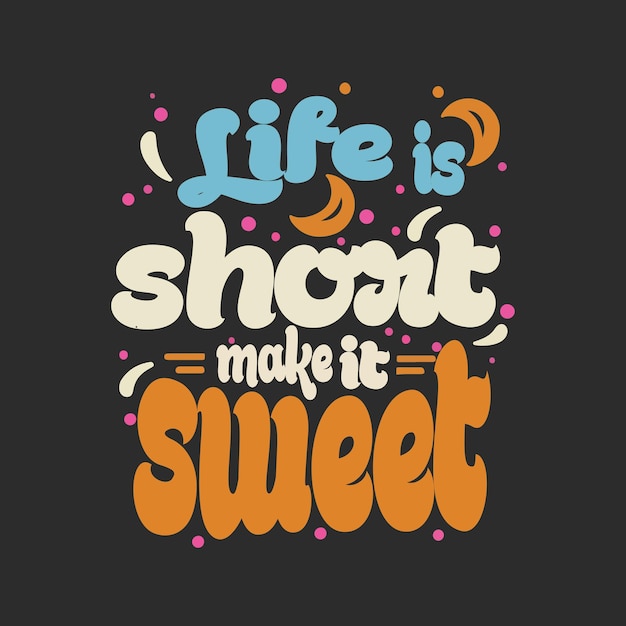 Vector Life is short make it sweet lettering positive quote