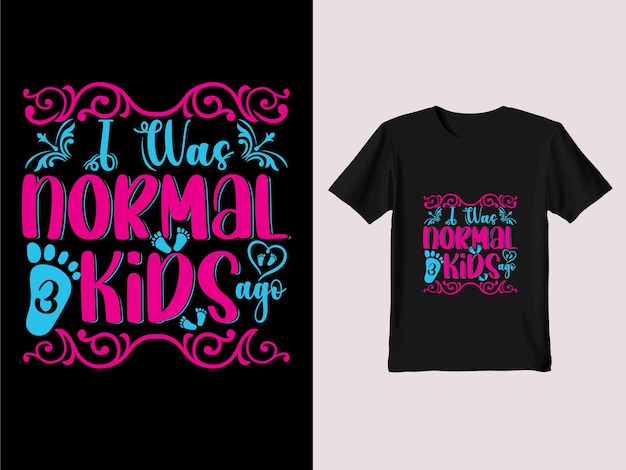 Vector vector mom love you more mothers day typography tshirt designi was 3 normal kids