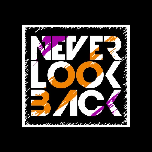 vector never look back slogan text lettering t shirt stylish design