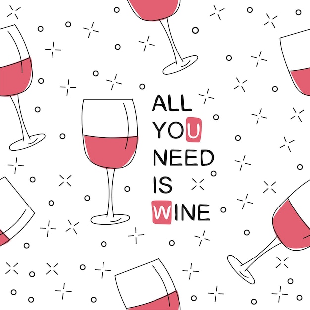 Vector seamless pattern with wine glasses. hand drawn doodle style. all you need is wine print