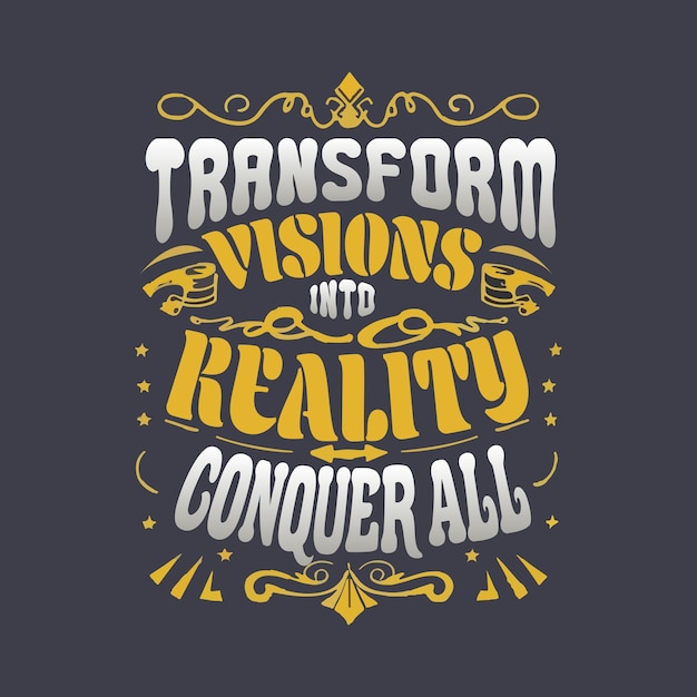 Vector Transform visions reality conquer all lettering positive quote