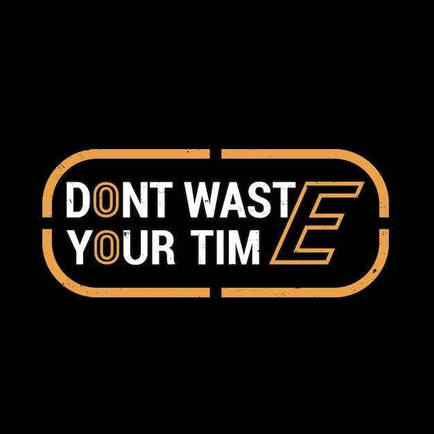 Vector vector don't waste your time motivational quotes typography design