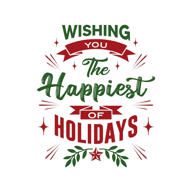 Vector Wishing You The Happiest Of Holidays Lettering Quote T Shirt Design