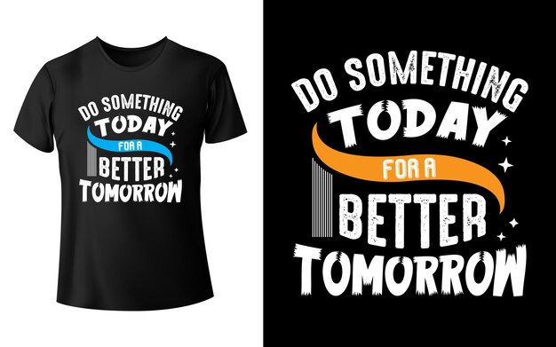 Premium Vector | Vectordo something today for a better tomorrow graphic ...