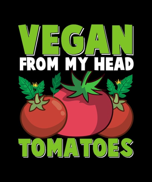 Vector vegan from my head tomatoes vegan t-shirt design