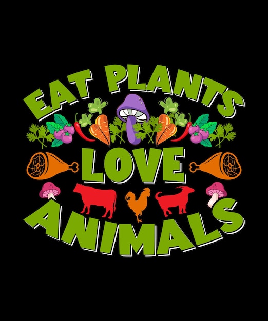 Веганский дизайн футболки Eat Plants Love Animals