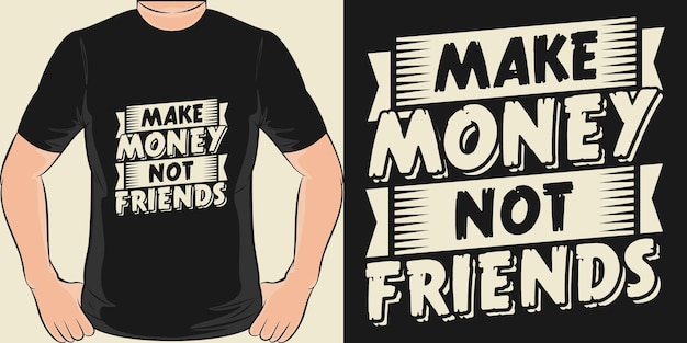 Vector verdien geld niet vrienden typografie motivatie offerte ontwerp voor t-shirt of merchandise