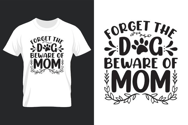 Vergeet de hond pas op voor moeder, Moederdag Svg T-shirt Design