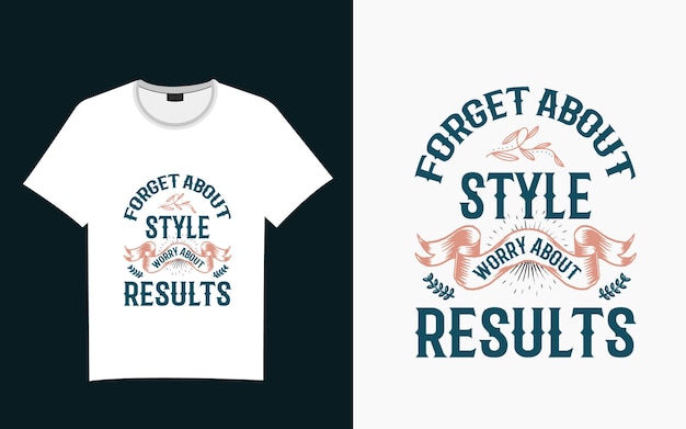 Vector vergeet stijl, maak je zorgen over resultaten typografie t-shirtontwerp