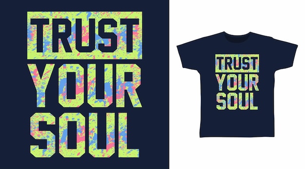 Vertrouw op je ziel typografie kunst t-shirt ontwerpen