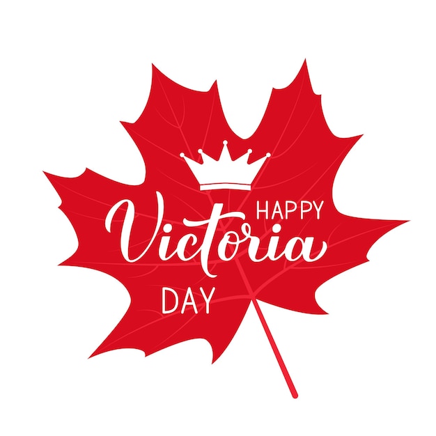 Victoria day in canada poster tipografico calligrafia scritte a mano e corona su foglia d'acero rossa modello vettoriale per banner per vacanze canadesi invito a una festa biglietto di auguri volantino adesivo ecc