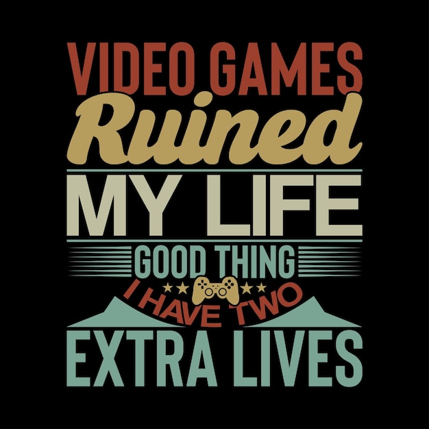 Videogames hebben mijn leven verpest. Goed dat ik twee extra levens heb. Grappige hobby's.