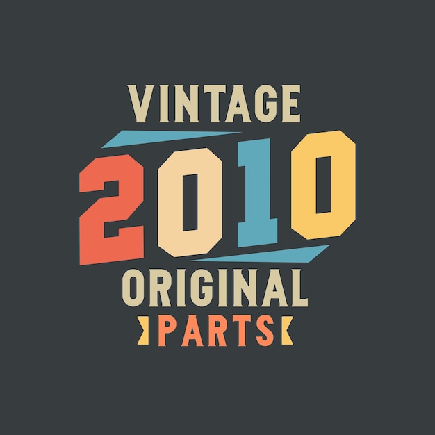 Vector vintage 2010 original parts 2010 vintage retro birthday